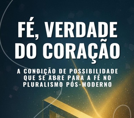 FÉ, VERDADE DO CORAÇÃO